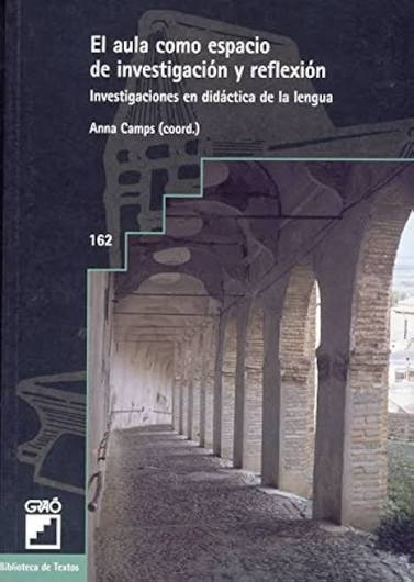 Portada del libro 'El aula como espacio de investigación y reflexión: Investigaciones en didáctica de la lengua', coordinado por Anna Camps y publicado por la editorial Graó.